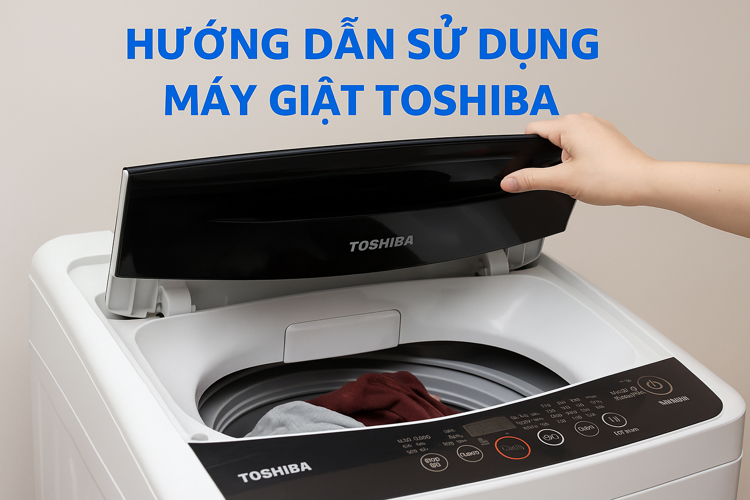 Hướng Dẫn Sử Dụng Máy Giặt Toshiba Hiệu Quả – Bền Hơn, Tiết Kiệm Điện Hơn Cho Gia Đình Việt Hướng Dẫn Sử Dụng Máy Giặt Toshiba Hiệu Quả – Bền Hơn, Tiết Kiệm Điện Hơn Cho Gia Đình Việt